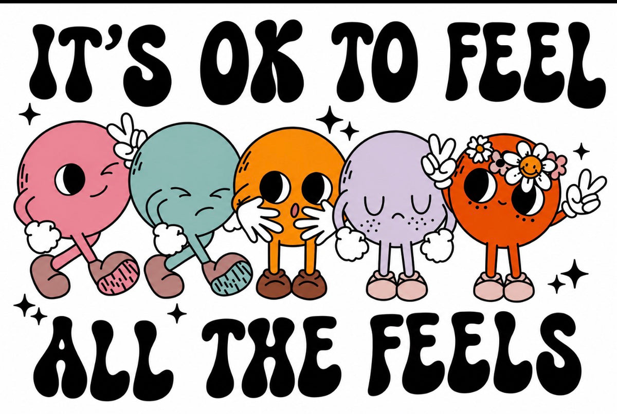 It's OK To Feel All The Feels Design