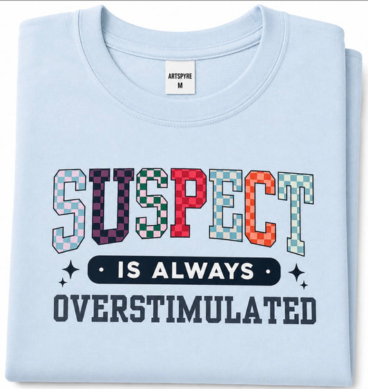 Suspect Is Always Overstimulated