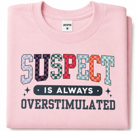 "Suspect Is Always Overstimulated" DTF Transfer